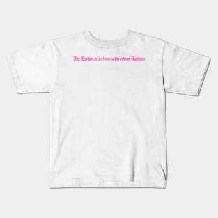 This Barbie is in love with other Barbies Kids T-Shirt